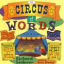The Circus of Words : Acrobatic Anagrams, Parading Palindromes, Wonderful Words on a Wire, and More Lively Letter Play - Book