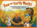 How the Earth Works : 60 Fun Activities for Exploring Volcanoes, Fossils, Earthquakes, and More - Book
