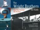 The Wright Brothers for Kids : How They Invented the Airplane, 21 Activities Exploring the Science and History of Flight - Book