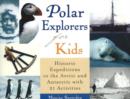 Polar Explorers for Kids : Historic Expeditions to the Arctic and Antarctic with 21 Activities - Book