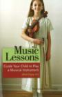 Music Lessons : Guide Your Child to Play a Musical Instrument (and Enjoy It!) - Book