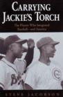 Carrying Jackie's Torch : The Players Who Integrated Baseball--and America - Book