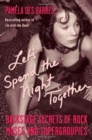 Let's Spend the Night Together : Backstage Secrets of Rock Muses and Supergroupies - Book