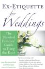 Ex-Etiquette for Weddings : The Blended Families' Guide to Tying the Knot - Book