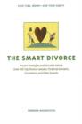 The Smart Divorce : Proven Strategies and Valuable Advice from 100 Top Divorce Lawyers, Financial Advisers, Counselors, and Other Experts - Book