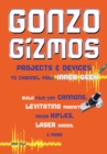 Gonzo Gizmos : Projects & Devices to Channel Your Inner Geek - eBook