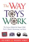 The Way Toys Work : The Science Behind the Magic 8 Ball, Etch A Sketch, Boomerang, and More - Book