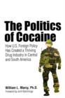 The Politics of Cocaine : How U.S. Foreign Policy Has Created a Thriving Drug Industry in Central and South America - Book