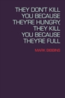 They Don't Kill You Because They're Hungry, They Kill You Because They're Full - Book
