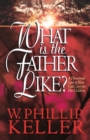 What Is the Father Like? - A Devotional Look at How God Cares for His Children - Book