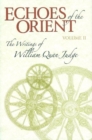 Echoes of the Orient : Volume 2 - The Writings of William Quan Judge - Book
