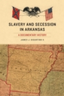 Slavery and Secession in Arkansas : A Documentary History - Book