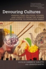 Devouring Cultures : Perspectives on Food, Power, and Identity from the Zombie Apocalypse to Downton Abbey - Book