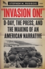 Invasion On : D-Day, the Press, and the Making of an American Narrative - eBook