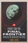 Fight for the Final Frontier : Irregular Warfare in Space - eBook