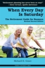 When Every Day is Saturday : The Retirement Guide for Boomers - Book