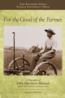 For the Good of the Farmer : A Biography of John Harrison Skinner, Dean of Purdue Agriculture - Book