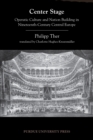 Center Stage : Operatic Culture and Nation Building in Nineteenth-Century Central Europe - Book