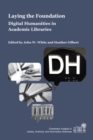 Laying the Foundation : Digital Humanities in Academic Libraries - Book