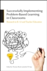 Successfully Implementing Problem-Based Learning in Classrooms : Research in K-12 and Teacher Education - Book