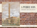 A Purdue Icon : Creation, Life, and Legacy - Book