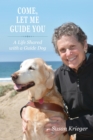Come, Let Me Guide You : A Life Shared with a Guide Dog - Book