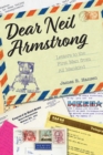 Dear Neil Armstrong : Letters to the First Man from All Mankind - Book