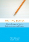 Writing Better : Effective Strategies for Teaching Students with Learning Difficulties - Book