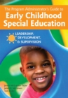 The Program Administrator's Guide to Early Childhood Special Education : Leadership, Development, and Supervision - Book