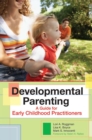 Developmental Parenting : A Guide for Early Childhood Practitioners - Book