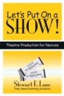 Let's Put on a Show! : Theatre Production for Novices - Book