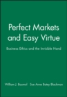 Perfect Markets and Easy Virtue : Business Ethics and the Invisible Hand - Book