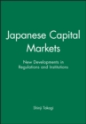 Japanese Capital Markets : New Developments in Regulations and Institutions - Book