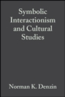 Symbolic Interactionism and Cultural Studies : The Politics of Interpretation - Book