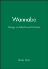 Wannabe : Gangs in Suburbs and Schools - Book