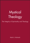 Mystical Theology : The Integrity of Spirituality and Theology - Book