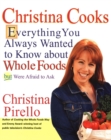 Christina Cooks : Everything You Always Wanted to Know About Whole Foods But Were Afraid to Ask - Book
