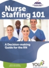 Nurse Staffing 101 : A Decision-making Guide for the RN - Book