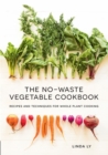 The No-Waste Vegetable Cookbook : Recipes and Techniques for Whole Plant Cooking - Book