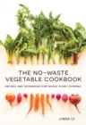 The No-Waste Vegetable Cookbook : Recipes and Techniques for Whole Plant Cooking - eBook