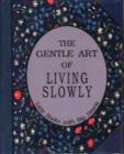 Gentle Art of Living Slowly : Little Books with Big Hearts - Book