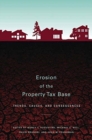 Erosion of the Property Tax Base - Trends, Causes, and Consequences - Book