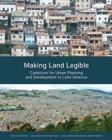Making Land Legible - Cadastres for Urban Planning and Development in Latin America - Book