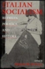 Italian Socialism : Between Politics and History - Book