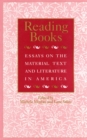 Reading Books : Essays on the Material Text and Literature in America - Book
