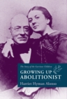 Growing Up Abolitionist : The Story of the Garrison Children - Book
