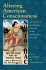 Altering American Consciousness : The History of Alcohol and Drug Use in the United States, 1800-2000 - Book