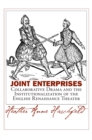 Joint Enterprises : Collaborative Drama and the Institutionalization of the English Renaissance Theater - Book