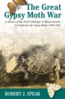 The Great Gypsy Moth War : A History of the First Campaign in Massachusetts to Eradicate the Gypsy Moth, 1890-1901 - Book