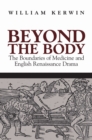 Beyond the Body : The Boundaries of Medicine and English Renaissance Drama - Book